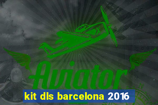 kit dls barcelona 2016